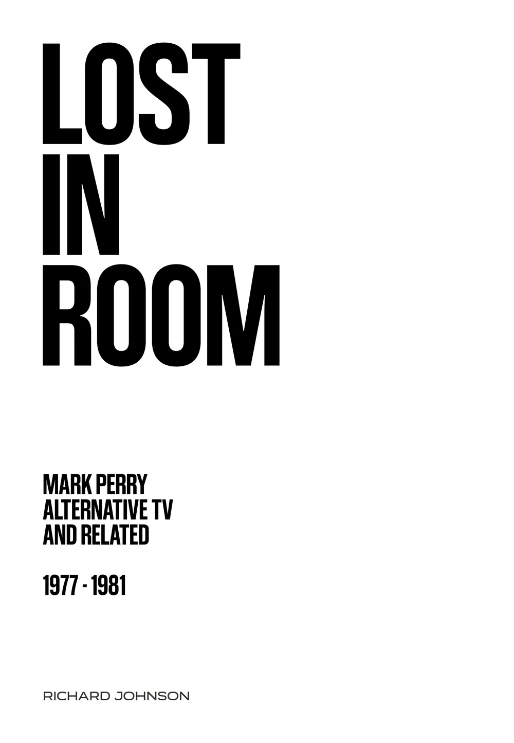 Lost in Room: Mark Perry, Alternative TV and Related, 1977 - 1981