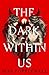 The Dark Within Us