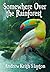 Somewhere Over The Rainforest by Andrew Slayton
