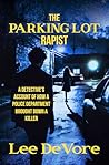 The Parking Lot Rapist: A Detective's Account of How a Police Department Brought Down a Killer