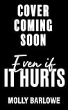 Even if It Hurts