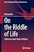 On the Riddle of Life: A Historico-Logical Study of Vitalism (History, Philosophy and Theory of the Life Sciences, 37)
