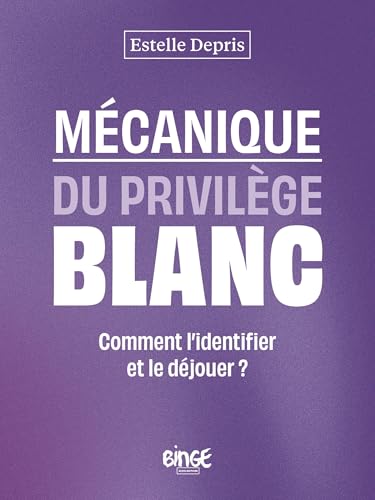 Mécanique du privilège blanc: Comment l'identifier et le déjouer ? (Paperback)