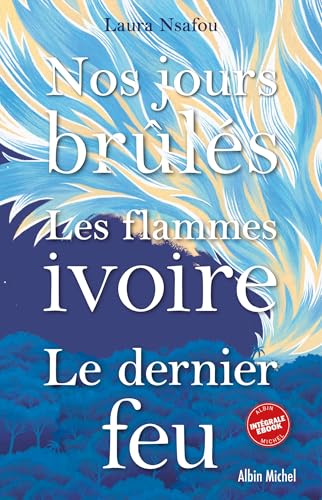 Trilogie Nos jours brûlés: Nos jours brûlés - Les Flammes ivoires - Le Dernier feu (French Edition)