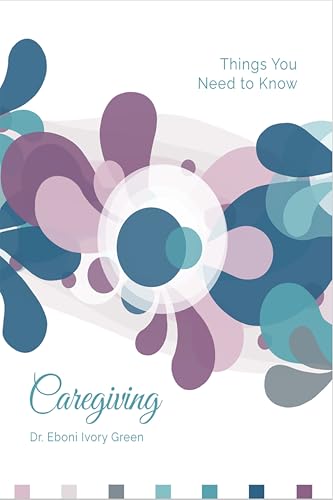 Caregiving: Things You Need to Know (Kindle Edition)