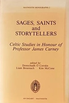 Sages, Saints, and Storytellers: Celtic Studies in Honour of Professor James Carney