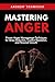 Mastering Anger: Proven Ang...