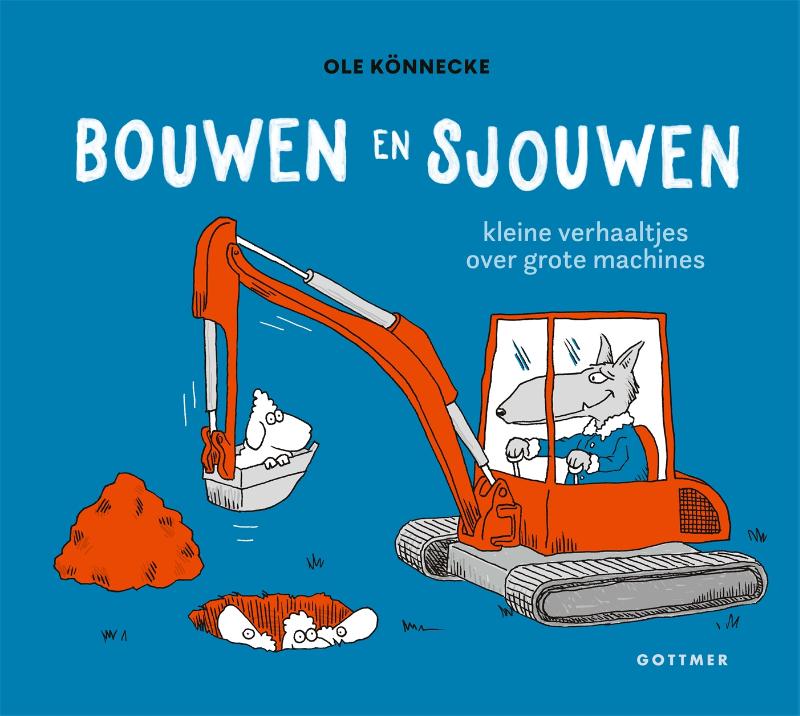 Bouwen en sjouwen: Kleine verhaaltjes over grote machines (Hardcover)