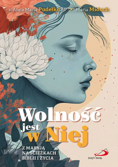 Wolność jest w Niej. Z Maryją na ścieżkach Biblii i życia (Paperback)