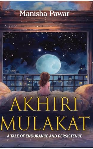 Akhiri Mulakat: A Tale of Endurance and Persistence (Kindle Edition)