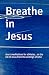 Breathe in Jesus: short med...