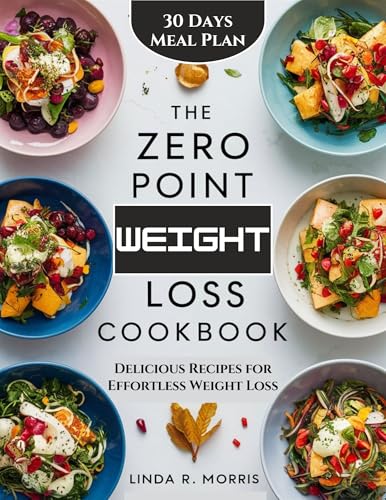 The Zero Point Weight Loss Cookbook: Delicious Recipes for Effortless Weight Loss (Kindle Edition)