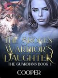 The Broken Warrior&#x27;s Daughter (The Guardians, #1) 