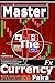 MASTER THE FX CURRENCY PAIRS: Know the currency pairs inside out and the tactics to trading them! (THE ULTIMATE SECRETS TO TRADING THE MARKETS)