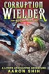 Corruption Wielder 3: A LitRPG Apocalypse Adventure