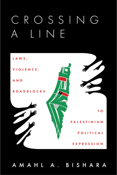 Crossing a Line: Laws, Violence, and Roadblocks to Palestinian Political Expression (Kindle Edition)