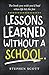 Lessons Learned Without A School: The book you wish you'd had when life hit the fan
