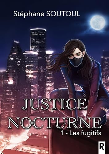 Justice Nocturne: 1 - Les fugitifs (French Edition)