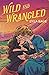 Wild and Wrangled (Rebel Bl...
