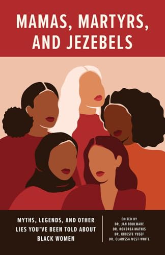 Mamas, Martyrs, and Jezebels: Myths, Legends, and Other Lies You’ve Been Told about Black Women (Paperback)