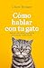 Cómo hablar con tu gato: En...