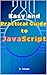 Easy and Practical Guide to JavaScript: Guide to Learning JavaScript