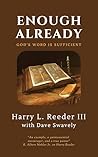 Enough Already: God's Word is Sufficient Enough Already: God's Word is Sufficient