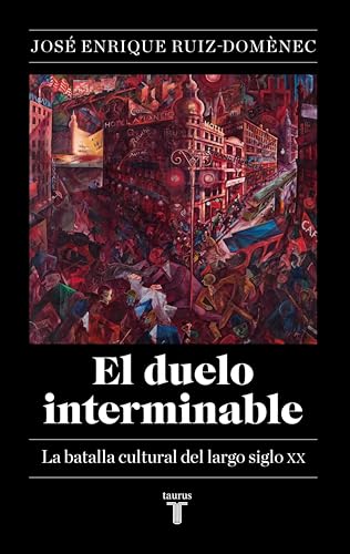 Un duelo interminable: La batalla cultural del largo siglo XX (1871-2021) (Spanish Edition)