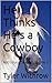 He Thinks He's a Cowboy: As...