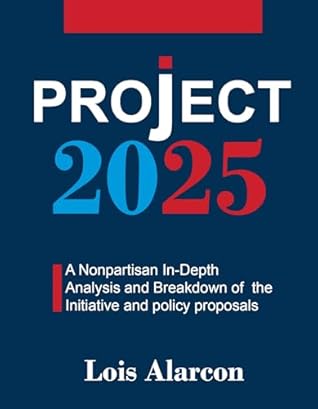 Project 2025: A Nonpartisan in-Depth Analysis and Breakdown of the Initiative and Policy Proposals