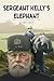 Sergeant Kelly's Elephant