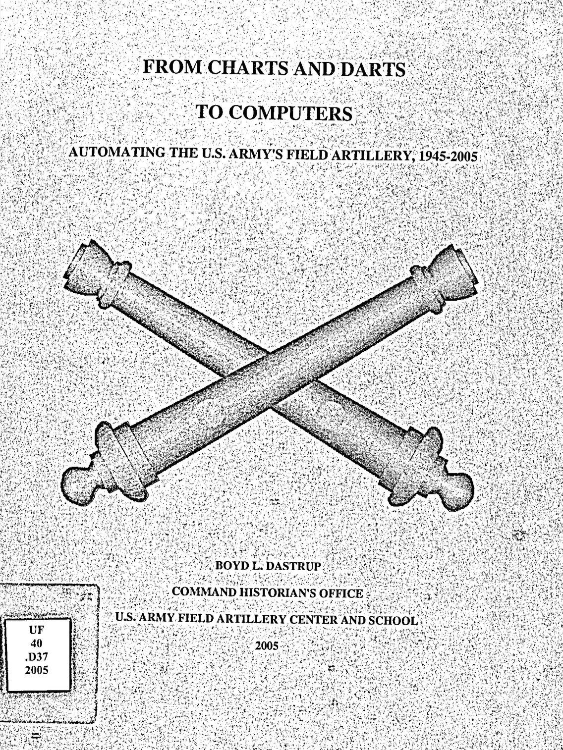 From Charts and Darts to Computers: Automating the U.S. Army's Field Artillery, 1945-2005 (Unknown Binding)