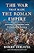 The War That Made the Roman Empire: Antony, Cleopatra, and Octavian at Actium