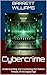Cybercrime: Understanding and Combating the Hidden Threats of the Digital Age (Crime Unraveled: The Intricacies of Criminology Book 8)
