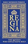 Regina: The Queen...