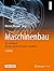 Maschinenbau: Ein Lehrbuch für das ganze Bachelor-Studium (German Edition)