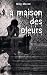 La maison des pleurs (French Edition)