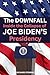 The DOWNFALL: Inside the Collapse of Joe Biden's Presidency