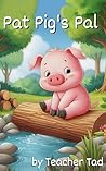 Pat Pig's Pal: Fun Phonics Adventures for Early Readers (Fun Phonics Adventures for Early Readers: Set 1 Book 7)