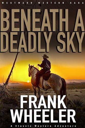 Beneath A Deadly Sky : A Classic Western Adventure (Westward Western Saga)