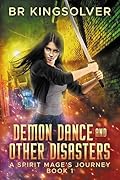 Demon Dance and Other Disasters: (An Urban Fantasy Book) (A Spirit Mage&#x27;s Journey Book 1) 