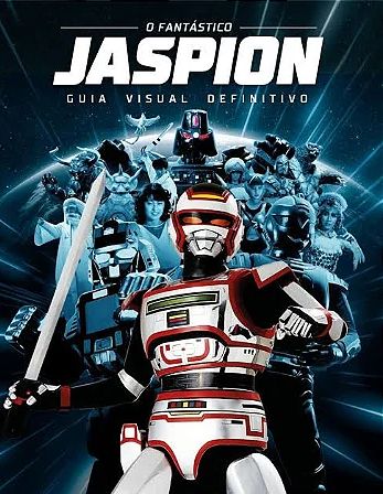 O Fantástico Jaspion: Guia Visual Definitivo (Hardcover)