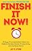 Finish it Now! by Jay M. Atson