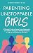 Parenting Unstoppable Girls by Laura Thomas M.Ed.