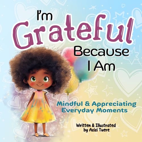 I'm Grateful Because I Am: Mindful & Appreciating Everyday Moments (Kindle Edition)