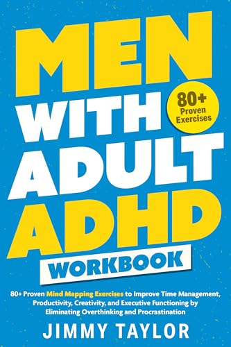 Men with Adult ADHD Workbook: 80+ Proven Mind Mapping Exercises to Improve Time Management, Productivity, Creativity, and Executive Functioning by ... and Procrastination (ADHD Workbooks Book 2)