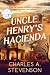 Uncle Henry's Hacienda by Charles A Stevenson Uncle Henry's Hacienda by Charles A Stevenson