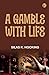 A Gamble with Life