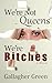 We're Not Queens, We're Bitches: A Novel