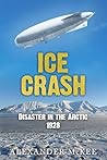 Ice Crash: Disaster in the Arctic, 1928 (Trials and Tribulations at Sea)